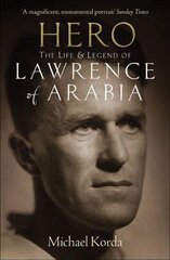Hero: The Life & Legend of Lawrence of Arabia hind ja info | Elulooraamatud, biograafiad, memuaarid | kaup24.ee