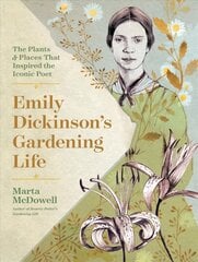 Emily Dickinson's Gardening Life: The Plants and Places That Inspired the Iconic Poet: The Plants and Places That Inspired the Iconic Poet 2nd Second Edition, Revised ed. цена и информация | Биографии, автобиогафии, мемуары | kaup24.ee