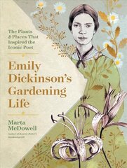 Emily Dickinson's Gardening Life: The Plants and Places That Inspired the Iconic Poet: The Plants and Places That Inspired the Iconic Poet 2nd Second Edition, Revised ed. hind ja info | Elulooraamatud, biograafiad, memuaarid | kaup24.ee