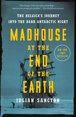 Madhouse at the End of the Earth: The Belgica's Journey into the Dark Antarctic Night hind ja info | Elulooraamatud, biograafiad, memuaarid | kaup24.ee