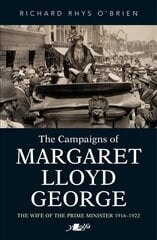 Campaigns of Margaret Lloyd George, The - The Wife of the Prime Minister 1916-1922 hind ja info | Elulooraamatud, biograafiad, memuaarid | kaup24.ee