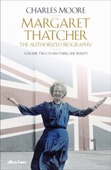 Margaret Thatcher: The Authorized Biography, Volume Two: Everything She Wants hind ja info | Elulooraamatud, biograafiad, memuaarid | kaup24.ee