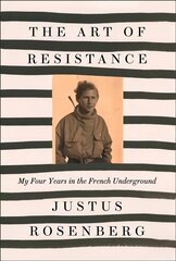 Art of Resistance: My Four Years in the French Underground цена и информация | Биографии, автобиогафии, мемуары | kaup24.ee