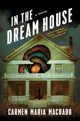 In the Dream House: A Memoir hind ja info | Elulooraamatud, biograafiad, memuaarid | kaup24.ee