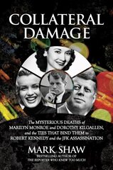 Collateral Damage: The Mysterious Deaths of Marilyn Monroe and Dorothy Kilgallen, and the Ties that Bind Them to Robert Kennedy and the JFK Assassination цена и информация | Биографии, автобиогафии, мемуары | kaup24.ee