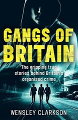 Gangs of Britain - The Gripping True Stories Behind Britain's Organised Crime: The Faces Who Run British Organised Crime цена и информация | Биографии, автобиогафии, мемуары | kaup24.ee