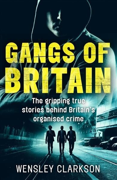 Gangs of Britain - The Gripping True Stories Behind Britain's Organised Crime: The Faces Who Run British Organised Crime цена и информация | Elulooraamatud, biograafiad, memuaarid | kaup24.ee