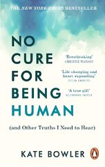 No Cure for Being Human: (and Other Truths I Need to Hear) hind ja info | Elulooraamatud, biograafiad, memuaarid | kaup24.ee