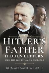 Hitler's Father: Hidden Letters Why the Son Became a Dictator hind ja info | Elulooraamatud, biograafiad, memuaarid | kaup24.ee