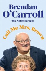 Call Me Mrs. Brown: The hilarious autobiography from the star of Mrs Brown's Boys цена и информация | Биографии, автобиогафии, мемуары | kaup24.ee