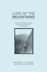 Lure of the Mountains: The Life of Bentley Beetham, 1924 Everest Expedition Mountaineer цена и информация | Биографии, автобиогафии, мемуары | kaup24.ee