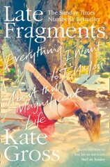 Late Fragments: Everything I Want to Tell You (About This Magnificent Life) hind ja info | Elulooraamatud, biograafiad, memuaarid | kaup24.ee