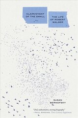Clairvoyant of the Small: The Life of Robert Walser цена и информация | Биографии, автобиогафии, мемуары | kaup24.ee