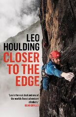 Closer to the Edge: Climbing to the Ends of the Earth цена и информация | Биографии, автобиогафии, мемуары | kaup24.ee