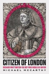 Citizen of London: Richard Whittington-The Boy Who Would Be Mayor hind ja info | Elulooraamatud, biograafiad, memuaarid | kaup24.ee