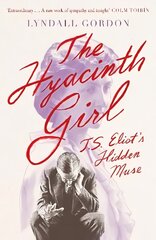 Hyacinth Girl: T. S. Eliot's Hidden Muse цена и информация | Биографии, автобиогафии, мемуары | kaup24.ee