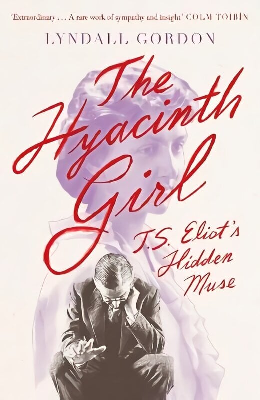 Hyacinth Girl: T. S. Eliot's Hidden Muse hind ja info | Elulooraamatud, biograafiad, memuaarid | kaup24.ee