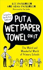 Put A Wet Paper Towel on It: The Weird and Wonderful World of Primary Schools hind ja info | Ühiskonnateemalised raamatud | kaup24.ee