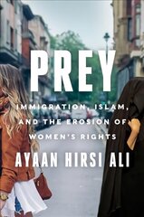 Prey: Immigration, Islam, and the Erosion of Women's Rights цена и информация | Книги по социальным наукам | kaup24.ee