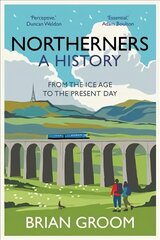 Northerners: A History, from the Ice Age to the Present Day hind ja info | Ajalooraamatud | kaup24.ee