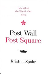 Post Wall, Post Square: Rebuilding the World After 1989 hind ja info | Ajalooraamatud | kaup24.ee