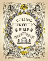 Collins Beekeeper's Bible: Bees, Honey, Recipes and Other Home Uses edition hind ja info | Ühiskonnateemalised raamatud | kaup24.ee