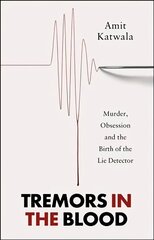 Tremors in the Blood: Murder, Obsession and the Birth of the Lie Detector hind ja info | Ühiskonnateemalised raamatud | kaup24.ee