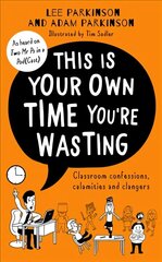 This Is Your Own Time You're Wasting: Classroom Confessions, Calamities and Clangers hind ja info | Ühiskonnateemalised raamatud | kaup24.ee