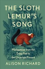 Sloth Lemur's Song: Madagascar from the Deep Past to the Uncertain Present цена и информация | Книги по социальным наукам | kaup24.ee