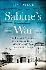 Sabine's War: The Incredible True Story of a Resistance Fighter Who Survived Three   Concentration Camps цена и информация | Исторические книги | kaup24.ee