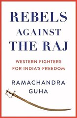 Rebels Against the Raj: Western Fighters for India's Freedom цена и информация | Исторические книги | kaup24.ee