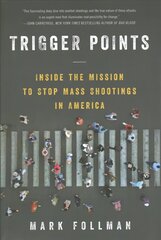 Trigger Points: Inside the Mission to Stop Mass Shootings in America hind ja info | Ühiskonnateemalised raamatud | kaup24.ee