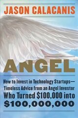 Angel: How to Invest in Technology Startups--Timeless Advice from an Angel Investor   Who Turned $100,000 into $100,000,000 цена и информация | Книги по экономике | kaup24.ee