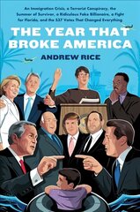 Year That Broke America: An Immigration Crisis, a Terrorist Conspiracy, the Summer of Survivor, a Ridiculous Fake Billionaire, a Fight for Florida, and the 537 Votes That Changed Everything hind ja info | Ühiskonnateemalised raamatud | kaup24.ee