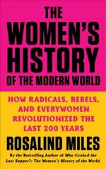 Women's History of the Modern World: How Radicals, Rebels, and Everywomen Revolutionized the Last 200 Years hind ja info | Ajalooraamatud | kaup24.ee