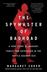 Spymaster of Baghdad: A True Story of Bravery, Family, and Patriotism in the Battle Against Isis цена и информация | Книги по социальным наукам | kaup24.ee