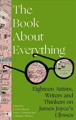 Book About Everything: Eighteen Artists, Writers and Thinkers on James Joyce's Ulysses цена и информация | Исторические книги | kaup24.ee