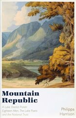 Mountain Republic: A Lake District Parish - Eighteen Men, The Lake Poets and the National Trust hind ja info | Ajalooraamatud | kaup24.ee