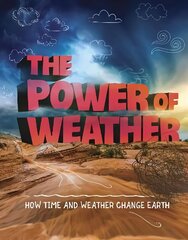 Power of Weather: How Time and Weather Change the Earth цена и информация | Книги для подростков и молодежи | kaup24.ee