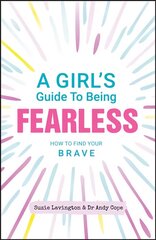 Girl's Guide to Being Fearless: How to Find Your Brave hind ja info | Noortekirjandus | kaup24.ee