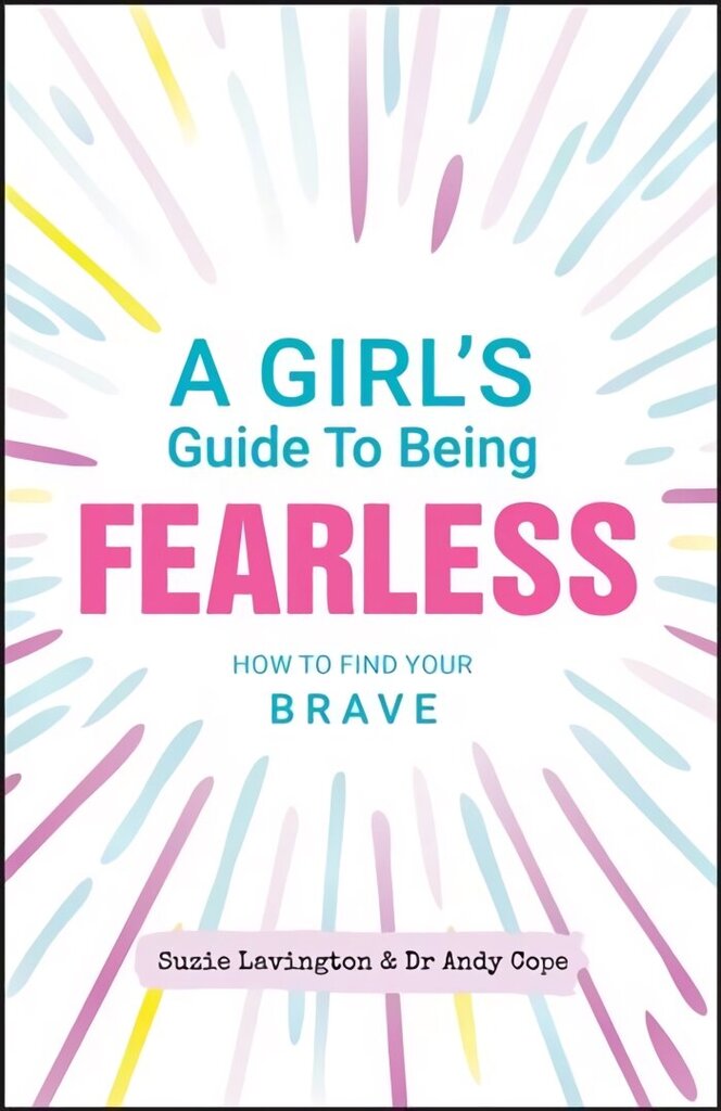 Girl's Guide to Being Fearless: How to Find Your Brave цена и информация | Noortekirjandus | kaup24.ee