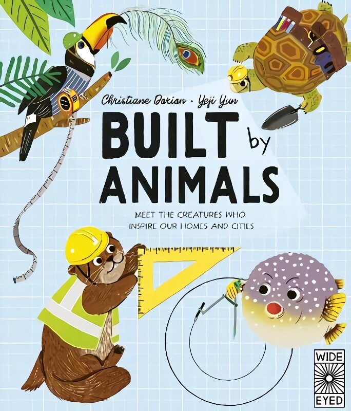 Built by Animals: Meet the creatures who inspire our homes and cities hind ja info | Noortekirjandus | kaup24.ee