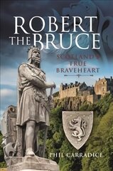 Robert the Bruce: Scotland's True Braveheart цена и информация | Биографии, автобиогафии, мемуары | kaup24.ee