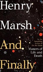 And Finally: Matters of Life and Death, the Sunday Times bestseller from the author of DO NO HARM hind ja info | Elulooraamatud, biograafiad, memuaarid | kaup24.ee