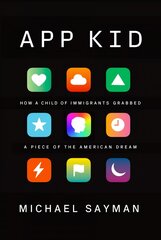 App Kid: How a Child of Immigrants Grabbed a Piece of the American Dream hind ja info | Elulooraamatud, biograafiad, memuaarid | kaup24.ee