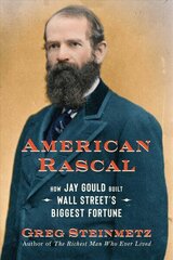 American Rascal: How Jay Gould Built Wall Street's Biggest Fortune hind ja info | Elulooraamatud, biograafiad, memuaarid | kaup24.ee