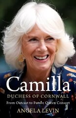 Camilla, Duchess of Cornwall: From Outcast to Future Queen Consort hind ja info | Elulooraamatud, biograafiad, memuaarid | kaup24.ee