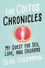 Coitus Chronicles: My Quest for Sex, Love, and Orgasms hind ja info | Elulooraamatud, biograafiad, memuaarid | kaup24.ee