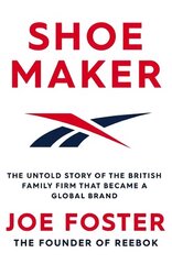 Shoemaker: The Untold Story of the British Family Firm that Became a Global Brand Export/Airside цена и информация | Биографии, автобиогафии, мемуары | kaup24.ee