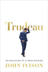 Trudeau: The Education of a Prime Minister цена и информация | Биографии, автобиогафии, мемуары | kaup24.ee